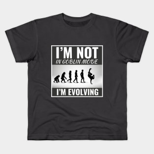 I'm Not in Goblin Mode, I'm Evolving Funny Dance Slogan Kids T-Shirt